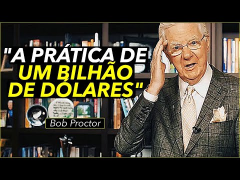 A Prática de Um Bilhão de Dólares l Discurso de Bob Proctor Dublado
