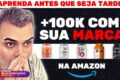+100K Vendendo na Amazon do Brasil sua Marca | Vendedor Global
