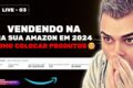 Como Colocar Produtos para Vender na Amazon do Brasil em 2024